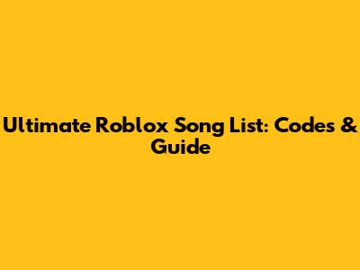 Ultimate Roblox Song List: Codes & Guide