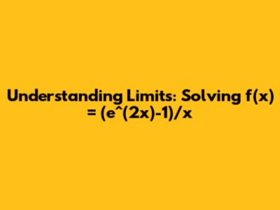 Understanding Limits: Solving f(x) = (e^(2x)-1)/x