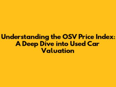 Understanding the OSV Price Index: A Deep Dive into Used Car Valuation