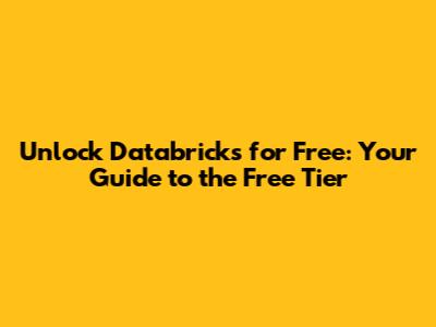 Unlock Databricks for Free: Your Guide to the Free Tier