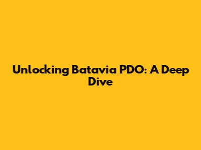 Unlocking Batavia PDO: A Deep Dive