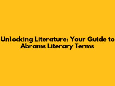 Unlocking Literature: Your Guide to Abrams' Literary Terms