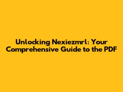 Unlocking Nexiezmrl: Your Comprehensive Guide to the PDF