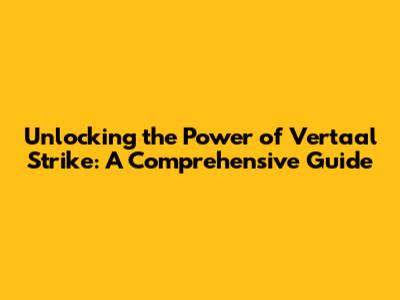 Unlocking the Power of 'Vertaal Strike': A Comprehensive Guide