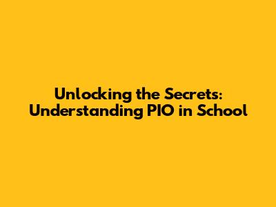 Unlocking the Secrets: Understanding PIO in School