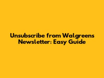 Unsubscribe from Walgreens Newsletter: Easy Guide
