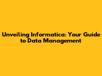 Unveiling Informatica: Your Guide to Data Management