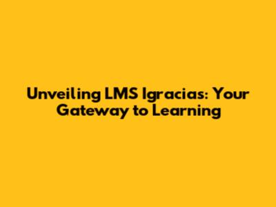 Unveiling LMS Igracias: Your Gateway to Learning