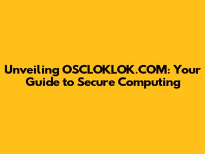 Unveiling OSCLOKLOK.COM: Your Guide to Secure Computing