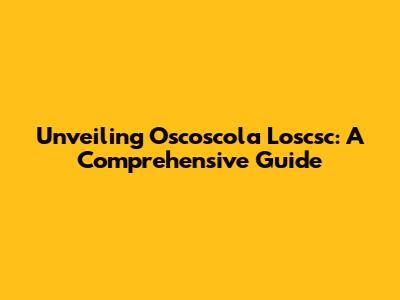 Unveiling Oscoscola Loscsc: A Comprehensive Guide