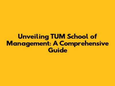 Unveiling TUM School of Management: A Comprehensive Guide