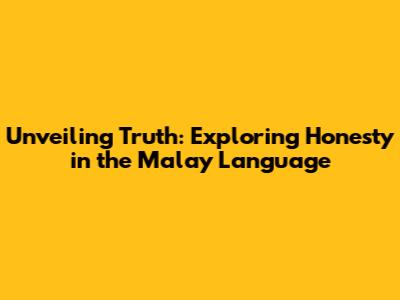 Unveiling Truth: Exploring Honesty in the Malay Language