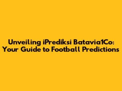 Unveiling iPrediksi Batavia1Co: Your Guide to Football Predictions