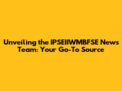 Unveiling the IPSEIIWMBFSE News Team: Your Go-To Source