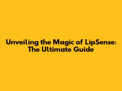 Unveiling the Magic of LipSense: The Ultimate Guide