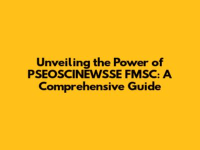 Unveiling the Power of PSEOSCINEWSSE FMSC: A Comprehensive Guide