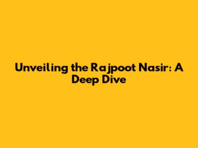 Unveiling the Rajpoot Nasir: A Deep Dive