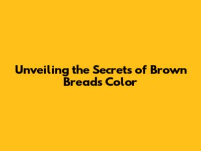 Unveiling the Secrets of Brown Bread's Color