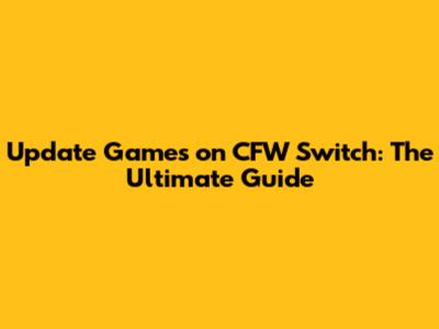 Update Games on CFW Switch: The Ultimate Guide