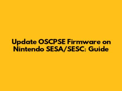 Update OSCPSE Firmware on Nintendo SESA/SESC: Guide