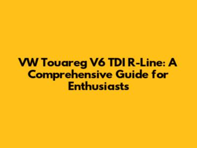 VW Touareg V6 TDI R-Line: A Comprehensive Guide for Enthusiasts