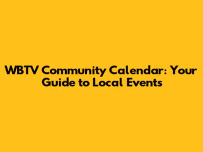 WBTV Community Calendar: Your Guide to Local Events