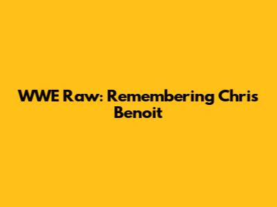 WWE Raw: Remembering Chris Benoit
