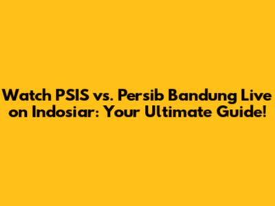 Watch PSIS vs. Persib Bandung Live on Indosiar: Your Ultimate Guide!