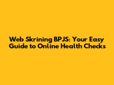 Web Skrining BPJS: Your Easy Guide to Online Health Checks