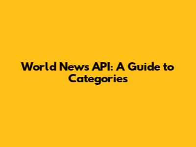 World News API: A Guide to Categories