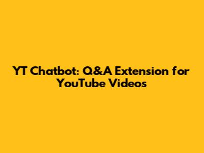 YT Chatbot: Q&A Extension for YouTube Videos