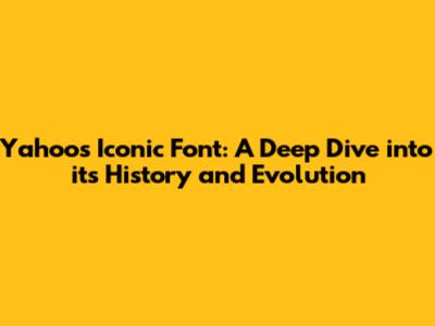 Yahoo's Iconic Font: A Deep Dive into its History and Evolution