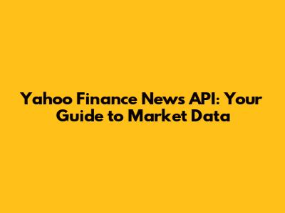 Yahoo Finance News API: Your Guide to Market Data