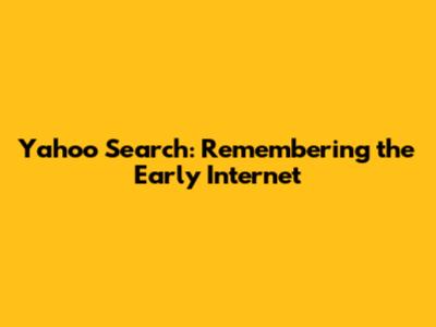 Yahoo Search: Remembering the Early Internet
