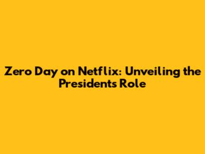 Zero Day on Netflix: Unveiling the President's Role