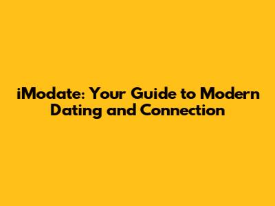 iModate: Your Guide to Modern Dating and Connection