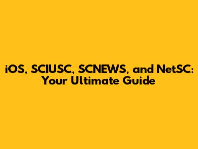 iOS, SCIUSC, SCNEWS, and NetSC: Your Ultimate Guide