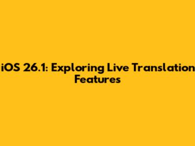 iOS 26.1: Exploring Live Translation Features