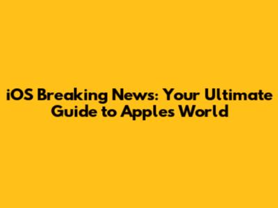 iOS Breaking News: Your Ultimate Guide to Apple's World
