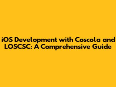 iOS Development with Coscola and LOSCSC: A Comprehensive Guide