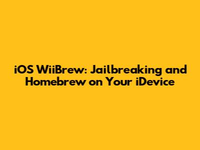 iOS WiiBrew: Jailbreaking and Homebrew on Your iDevice