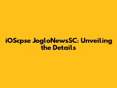 iOScpse JogloNewsSC: Unveiling the Details