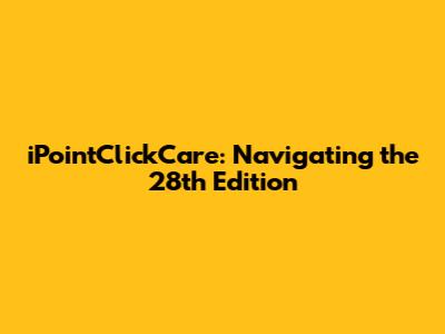 iPointClickCare: Navigating the 28th Edition