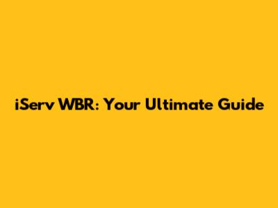 iServ WBR: Your Ultimate Guide