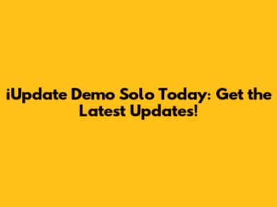 iUpdate Demo Solo Today: Get the Latest Updates!