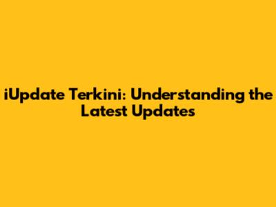 iUpdate Terkini: Understanding the Latest Updates