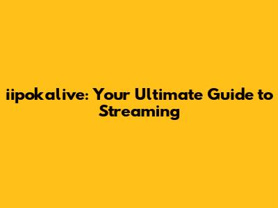 iipokalive: Your Ultimate Guide to Streaming