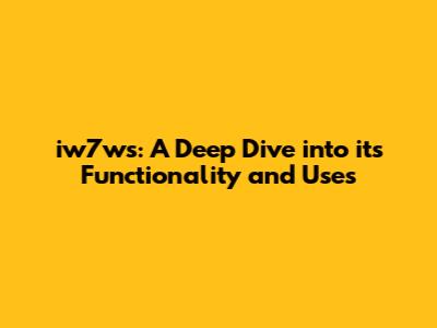 iw7ws: A Deep Dive into its Functionality and Uses