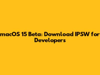macOS 15 Beta: Download IPSW for Developers