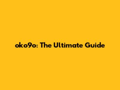 oko9o: The Ultimate Guide